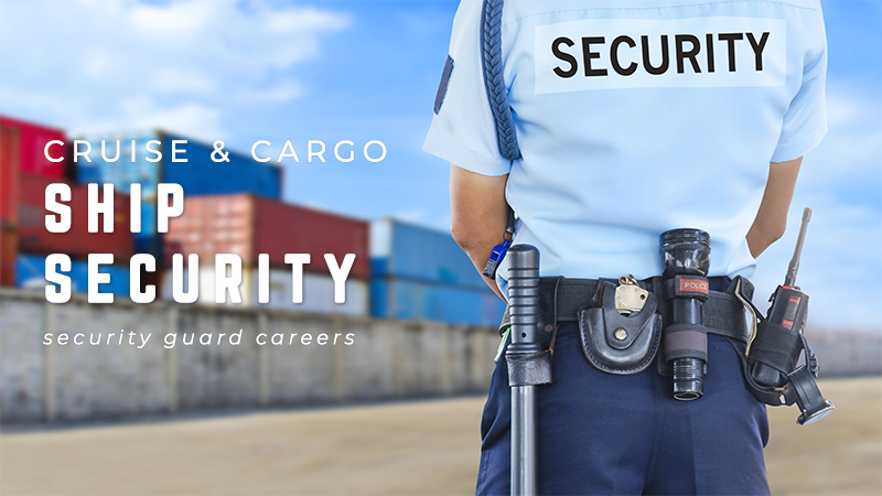 Cruise & Cargo Ship Security - Security Guard Careers